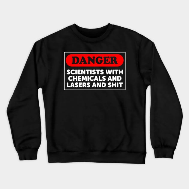 Danger: Scientists With Chemicals And Lasers And Shit Crewneck Sweatshirt by ScienceCorner